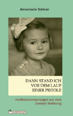 Kniha Dann stand ich vor dem Lauf einer Pistole Annemarie Stehrer