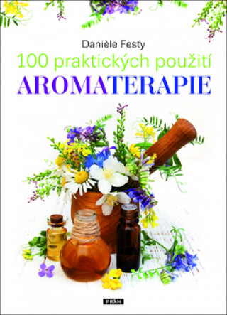 Book 100 praktických použití aromaterapie Daniéle Festy