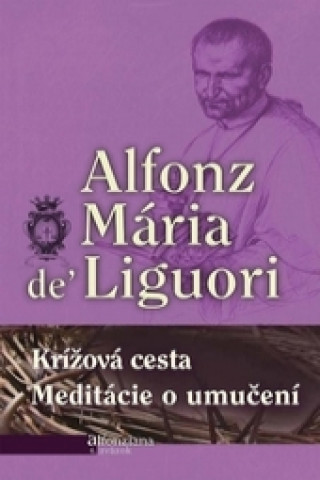 Książka Krížová cesta, Meditácie o utrpení Alfonz Mária de Liguori