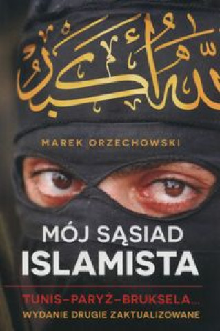 Kniha Mój sąsiad islamista Tunis Paryż Bruksela Orzechowski Marek