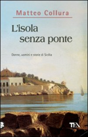 Książka L'isola senza ponte. Donne, uomini e storie della Sicilia Matteo Collura