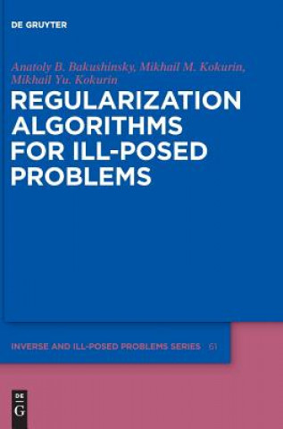 Buch Regularization Algorithms for Ill-Posed Problems Anatoly B. Bakushinsky