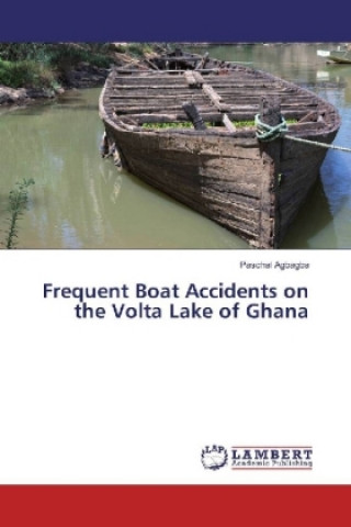 Kniha Frequent Boat Accidents on the Volta Lake of Ghana Paschal Agbagba