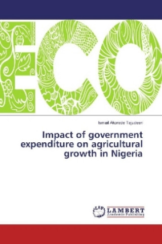 Knjiga Impact of government expenditure on agricultural growth in Nigeria Ismail Akorede Tajudeen