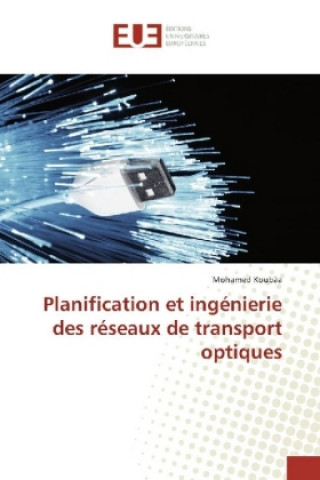 Książka Planification et ingénierie des réseaux de transport optiques Mohamed Koubaa