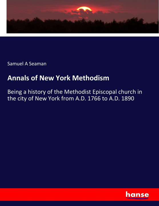 Kniha Annals of New York Methodism Samuel A Seaman