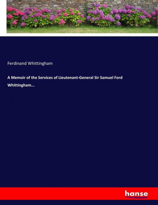 Kniha Memoir of the Services of Lieutenant-General Sir Samuel Ford Whittingham... Ferdinand Whittingham