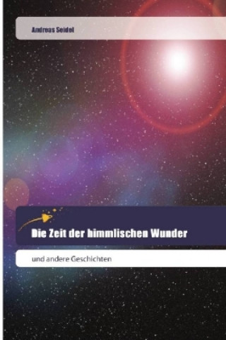 Livre Die Zeit der himmlischen Wunder Andreas Seidel