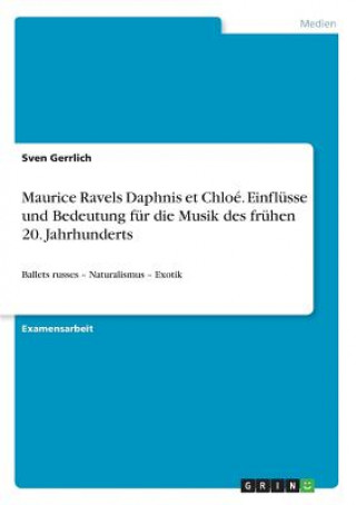 Kniha Maurice Ravels Daphnis et Chloé. Einflüsse und Bedeutung für die Musik des frühen 20. Jahrhunderts Sven Gerrlich