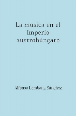 Książka La música en el Imperio austrohúngaro Alfonso Lombana Sánchez