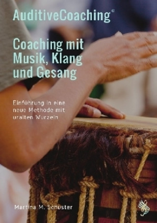 Könyv AuditiveCoaching© - Coaching mit Musik, Klang und Gesang Martina M. Schuster