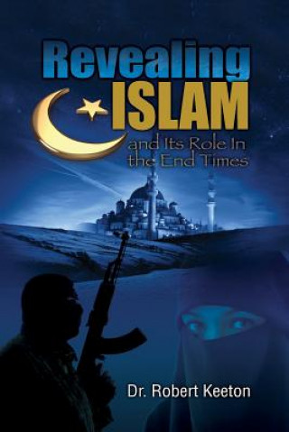Carte Revealing Islam and Its Role In The End Times Robert B Keeton