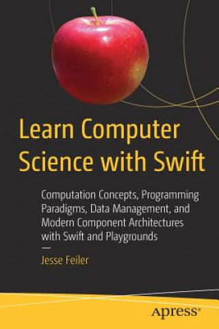 Kniha Learn Computer Science with Swift Jesse Feiler