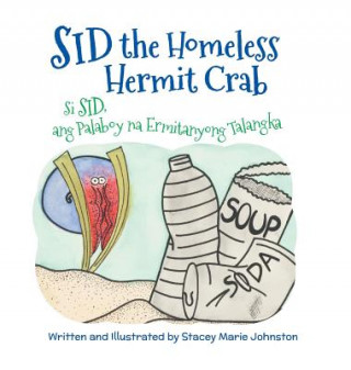 Książka Sid the Homeless Hermit Crab / Si Sid, Ang Palaboy Na Ermitanyong Talangka Stacey Marie Johnston