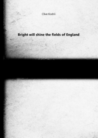 Knjiga Bright will shine the fields of England Clive Kodrii