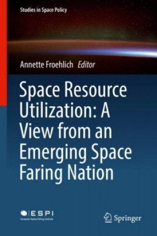Könyv Space Resource Utilization: A View from an Emerging Space Faring Nation Annette Froehlich
