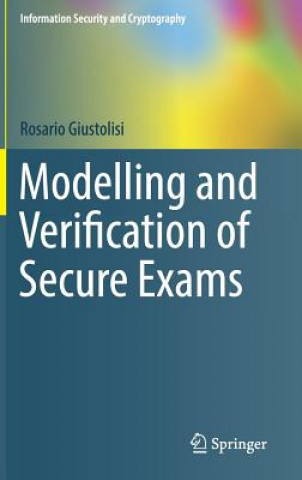 Książka Modelling and Verification of Secure Exams Rosario Giustolisi