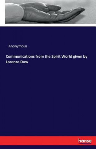Könyv Communications from the Spirit World given by Lorenzo Dow Anonymous