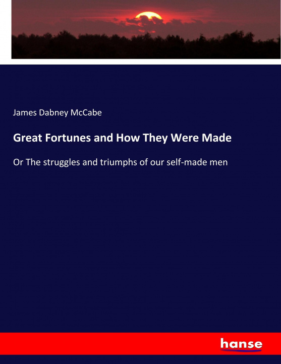 Könyv Great Fortunes and How They Were Made James Dabney Mccabe