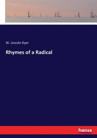 Könyv Rhymes of a Radical Dyer W. Lincoln Dyer