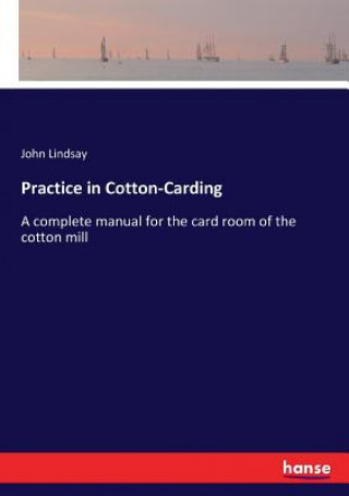 Buch Practice in Cotton-Carding Lindsay John Lindsay