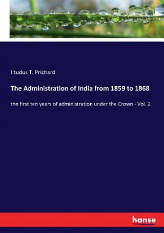 Książka Administration of India from 1859 to 1868 Prichard Iltudus T. Prichard