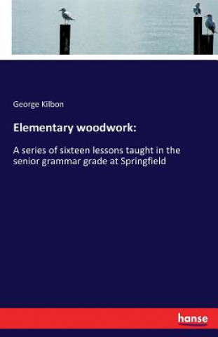 Книга Elementary woodwork George Kilbon