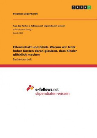 Kniha Elternschaft und Glück. Warum wir trotz hoher Kosten daran glauben, dass Kinder glücklich machen Stephan Degenhardt