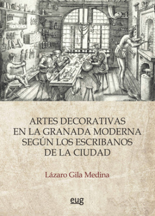 Книга Las artes decorativas en la Granada moderna según los escribanos de la ciudad LAZARO GILA MEDINA