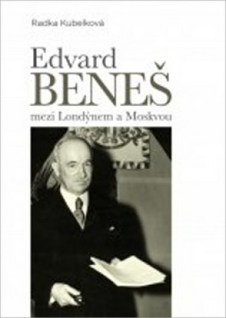Kniha Edvard Beneš mezi Londýnem a Moskvou Radka Kubelková