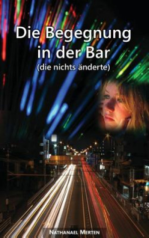 Kniha Die Begegnung in der Bar (die nichts änderte) Nathanael Merten