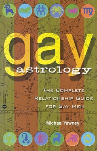 Kniha Gay Astrology: The Complete Relationship Guide for Gay Men Michael Yawney