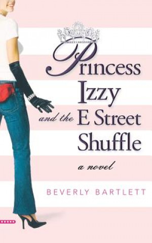 Könyv Princess Izzy and the E Street Shuffle Beverly Bartlett