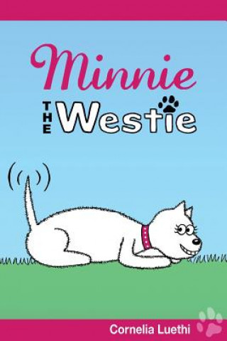 Książka Minnie the Westie: The Adventures of a West Highland Terrier Cartoon Dog Cornelia Luethi