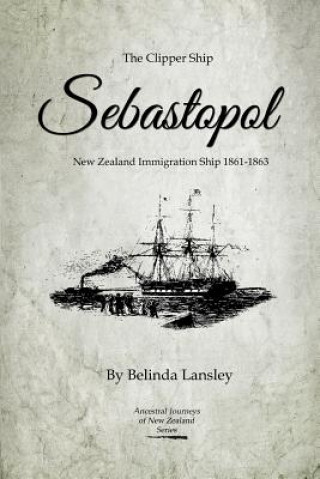 Carte The Clipper Ship Sebastopol: New Zealand Immigration Ship 1861-1863 Belinda Lansley