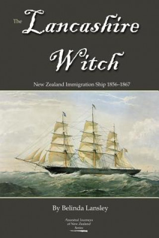 Knjiga The Lancashire Witch: New Zealand Immigration Ship 1856-1867 Belinda Lansley