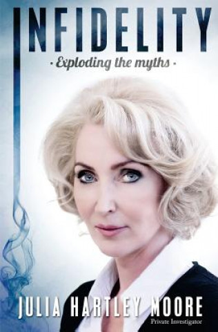 Knjiga Infidelity: Exploding the Myths Julia Hartley Moore