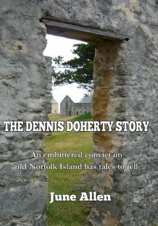 Kniha The Dennis Doherty Story: The Inspiration for the Sound and Light Show of Norfolk Island June Allen