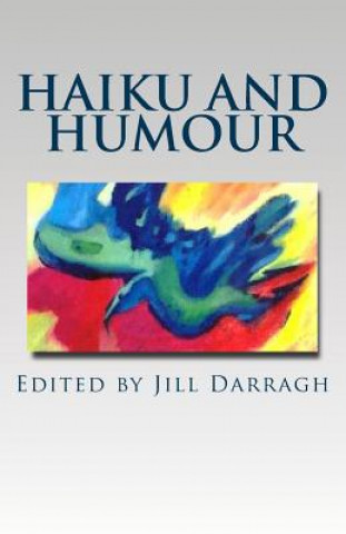 Book Haiku and Humour: A Collection of International Poetry. Jill Darragh