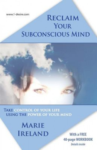 Kniha Reclaim Your Subconscious Mind: Take Control of Your Life Using the Power of Your Mind Marie Ireland