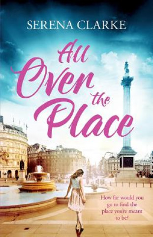 Könyv All Over the Place: A Near & Far Novel Serena Clarke