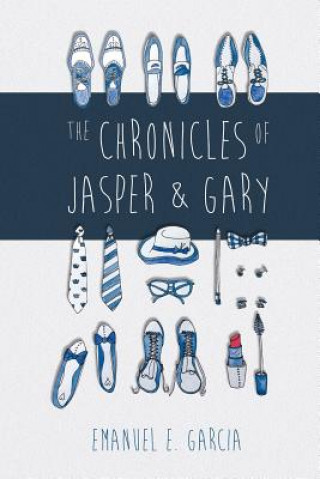 Carte The Chronicles of Jasper and Gary: Accountants with Artistic and Amorous Ambitions Emanuel E Garcia