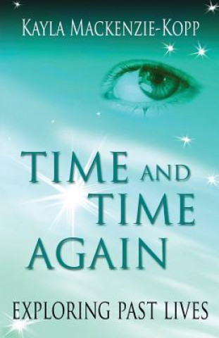 Buch Time and Time Again - exploring past lives Kayla Mackenzie-Kopp