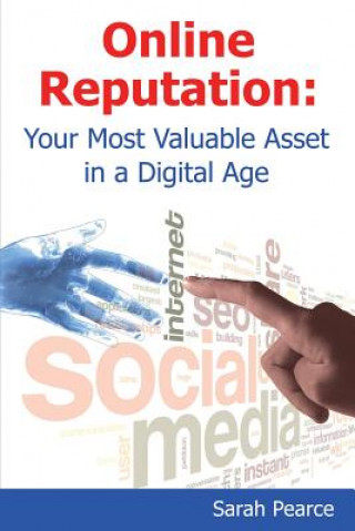 Kniha Online Reputation: Your Most Valuable Asset in a Digital Age Sarah Pearce