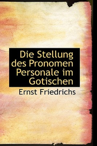 Kniha Die Stellung Des Pronomen Personale Im Gotischen Ernst Friedrichs