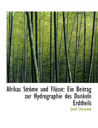 Buch Afrikas Strapme Und Fla1/4sse: Ein Beitrag Zur Hydrographie Des Dunkeln Erdtheils (Large Print Edition) Josef Chavanne