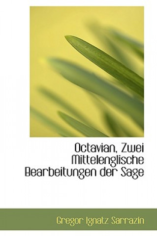 Kniha Octavian, Zwei Mittelenglische Bearbeitungen Der Sage Gregor Ignatz Sarrazin