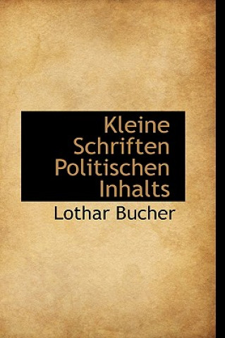 Könyv Kleine Schriften Politischen Inhalts Lothar Bucher