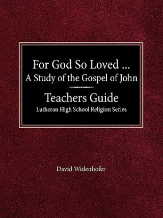 Carte For God So Loved...Teacher's Guide Lutheran High School Religion Series David Widenhofer