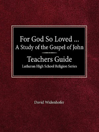 Kniha For God So Loved...Teacher's Guide Lutheran High School Religion Series David Widenhofer